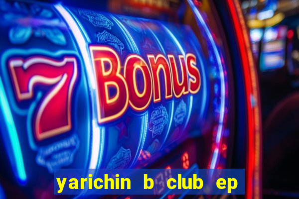 yarichin b club ep 2 dublado